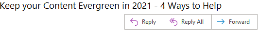 Email screenshot with the subject "Keep your Content Evergreen in 2021 - 4 Ways to Help" and options for Reply, Reply All, and Forward.