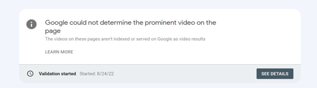 Screenshot of a message stating that Google could not determine the prominent video on the page, with validation starting on 8/24/22, and options to learn more or see details.