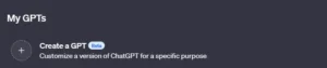Screenshot of a user interface section titled "My GPTs" with an option to create a GPT. The option includes a beta tag and the description "Customize a version of ChatGPT for a specific purpose.
